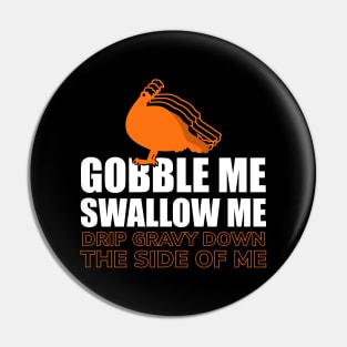 Gobble Me Swallow Me Pin