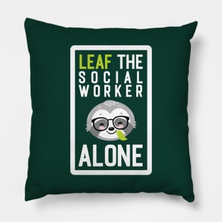 Funny Social Worker Pun - Leaf me Alone - Gifts for Social Workers Pillow