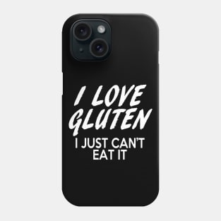 Gluten Free quote - I love Gluten I just can't eat it Phone Case