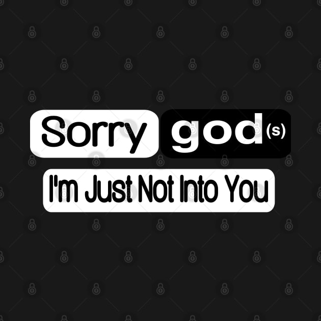 Sorry god(s) I'm Just Not Into You - Front by SubversiveWare