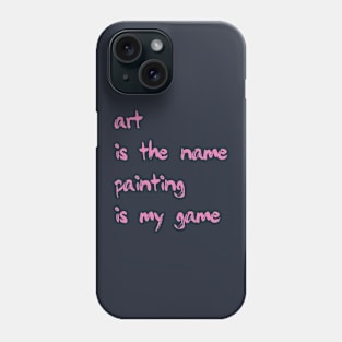 Art is the name, painting is my game Phone Case