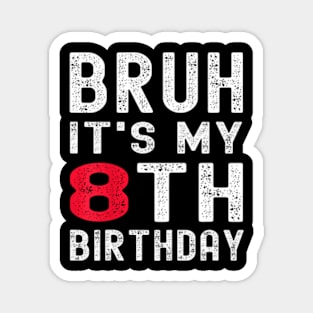 Kids Bruh It'S My 8Th Birthday 8 Year Old Birthday Magnet