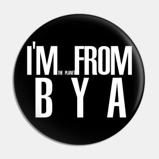 I'm from the planet BYA Pin