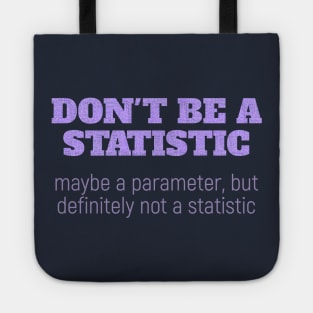 Don't Be a Statistic. Be a Parameter. Tote