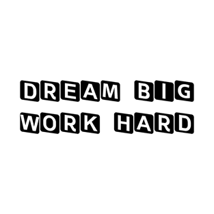 Dream Big Work Hard T-Shirt