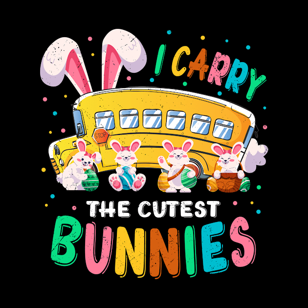 Cute I Carry The Cutest Bunnies School Bus Driver Easter Day by allyciagxrudesign