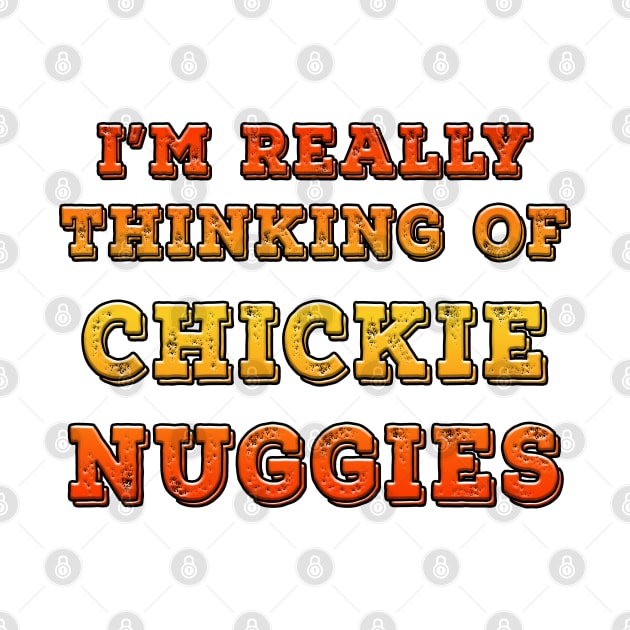 I'm Really Thinking Of Chickie Nuggies Orange by Shawnsonart