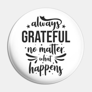 Always grateful no matter what happens Pin