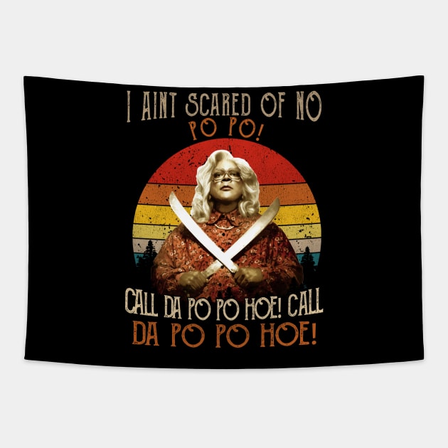 I Aint Scared of No Po Po Shirt Call Da Po Po Hoe Madea Tapestry by salsiant