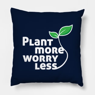 Plant more worry less Pillow