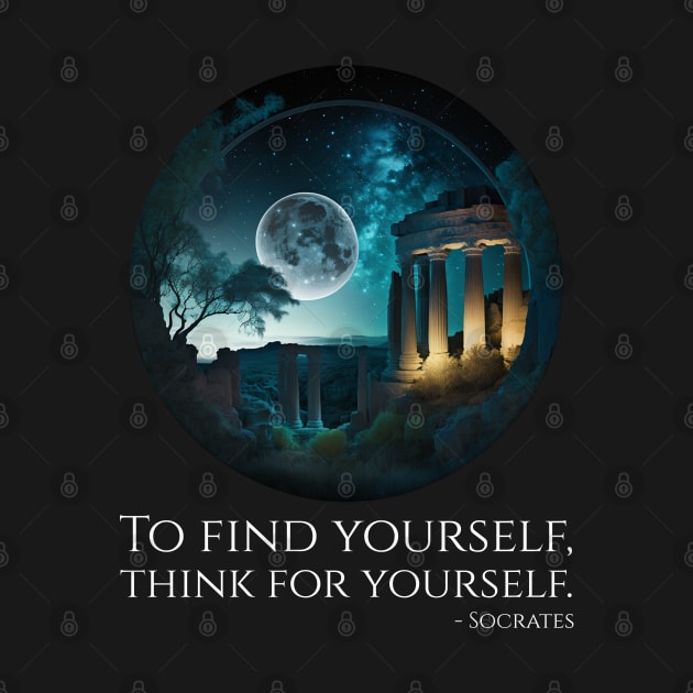 Socrates Philosophy Quote - To find Yourself, Think For Yourself by Styr Designs