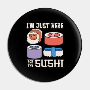 I'm just here for the sushi Pin