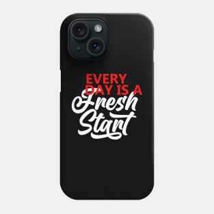 Every Day Is A Fresh Start Motivational Quote  T shirt Phone Case