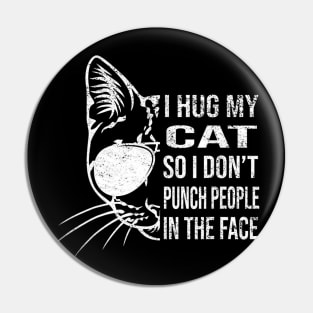 I Hug My Cat So I Don't Punch People In The Face Throat Cat Pin