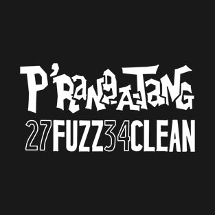 P'rang-a-tang 27 FUZZ 34 CLEAN T-Shirt