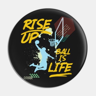 Rise Up Ball Is Life Basketball Baller Coach Pin