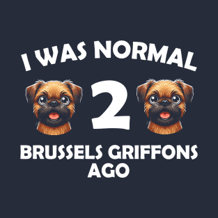 i was normal 2 brussels griffons ago Funny Dog Mom, dad T-Shirt