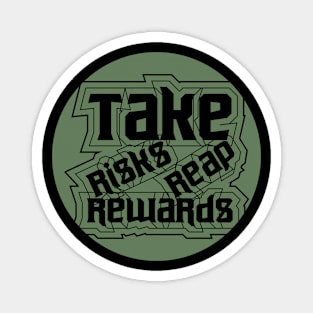 Take Risks Reap Rewards Magnet