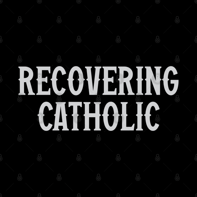 Recovering Catholic by Trendsdk