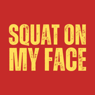 Squat On My Face Respectfully T-Shirt