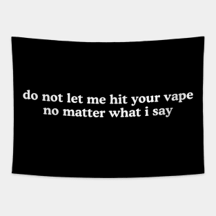 Do Not Let Me Hit Your Vape No Matter What I Say Unisex Tapestry