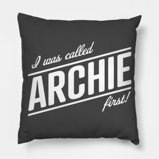 I was called Archie first! That name is my name, Meghan! Pillow