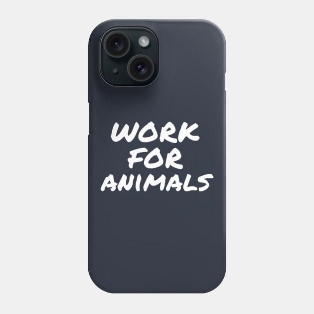 Work for animals, animal rescuer Phone Case by white.ink