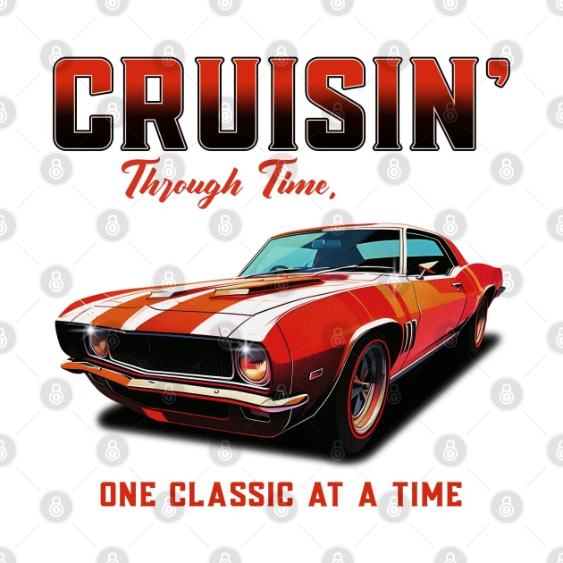 Cruisin' Through Time, One Classic At A Time Car Collector Car Enthusiast Vintage Classic Cars Street Car Racecar by Carantined Chao$