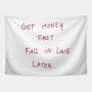 Get Money First. Fall In Love Later. Tapestry