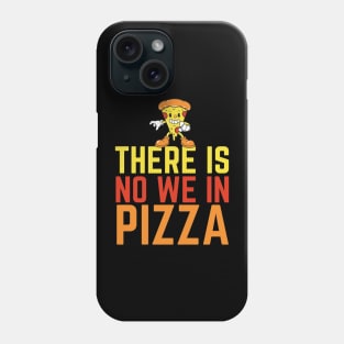 There Is No We In Pizza Phone Case