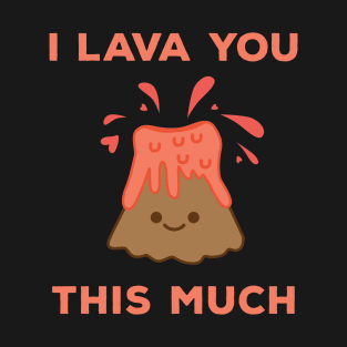 I Lava You This Much Cute Volcano T-Shirt