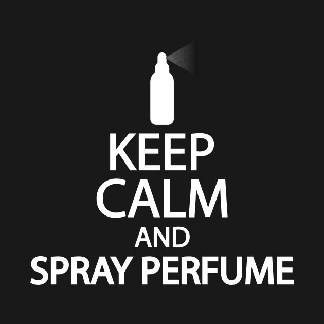 Keep calm and spray perfume by Geometric Designs