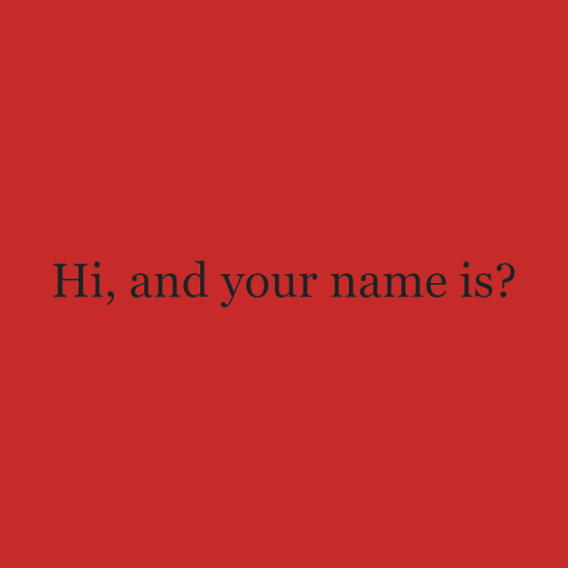 Hi, and your name is? by ANTICLOTHESdotCOM