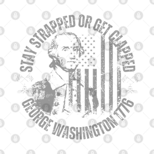 stay strapped or get clapped, george washington 1776, 4th of july by soft and timeless