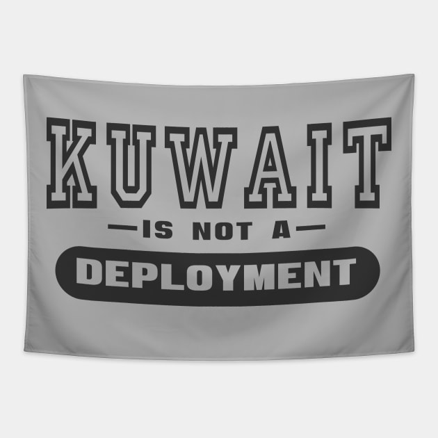 Kuwait Is Not A Deployment - Funny Military Tapestry by 461VeteranClothingCo