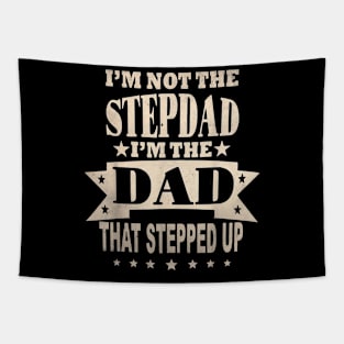 I'M Not The Step Dad I'M The Dad That Stepped Up Fathers Day Tapestry