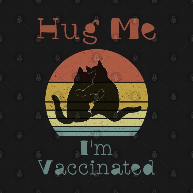 Hug Me I'm Vaccinated - Cute Cats by Boo Face Designs