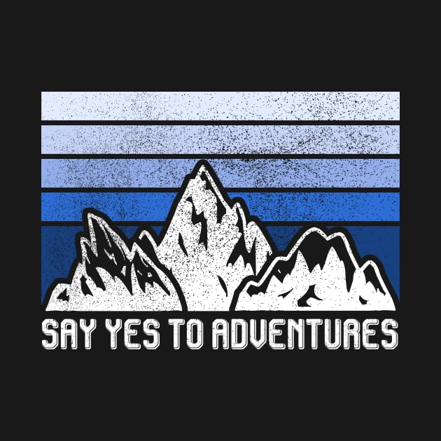 SAY YES TO ADVENTURES by Ajiw