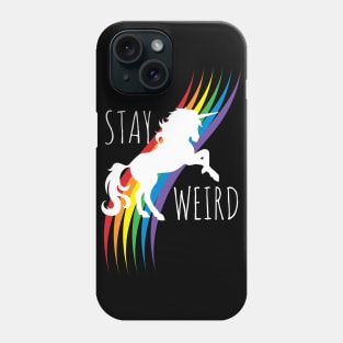 Stay Weird, Rainbow Unicorn Phone Case