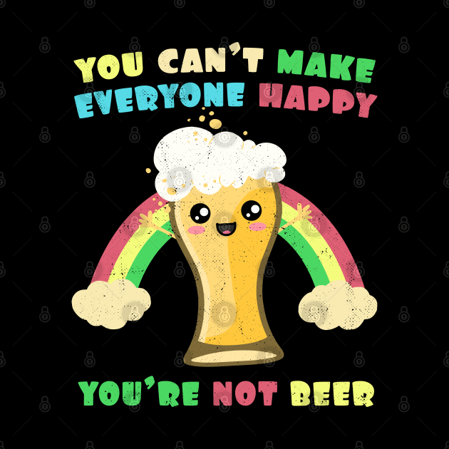 You Can't Make Everyone Happy. You're Not Beer Rainbow by Nerd_art