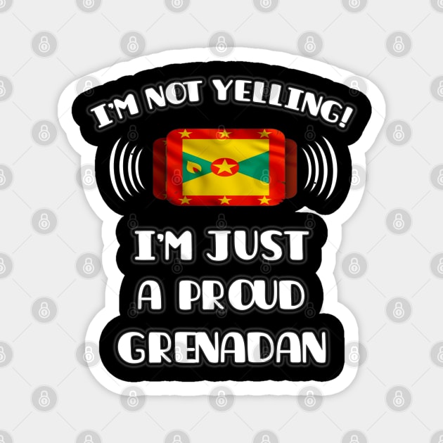 I'm Not Yelling I'm A Proud Grenadan - Gift for Grenadan With Roots From Grenada Magnet by Country Flags