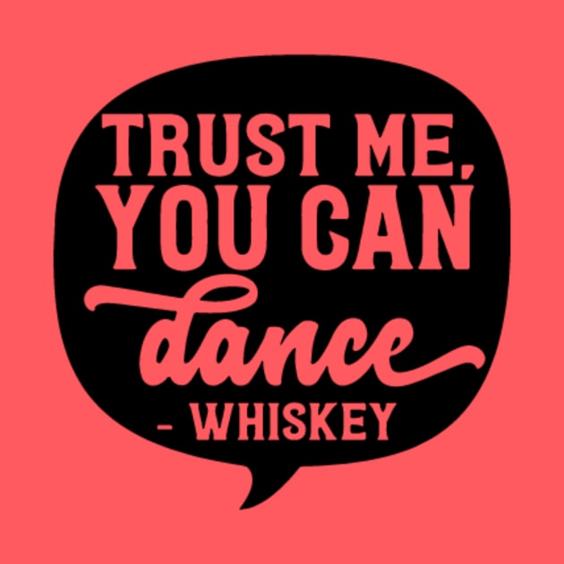 Whiskey - Trust Me, You Can Dance by Sbrown1521