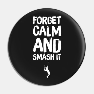 Forget Calm And Smash It Pin