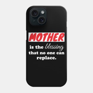 Mother is the blessing that no one can replace Phone Case