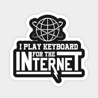 I Play Keyboard For The Internet Magnet