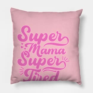 Super Mama Super Tired Pillow