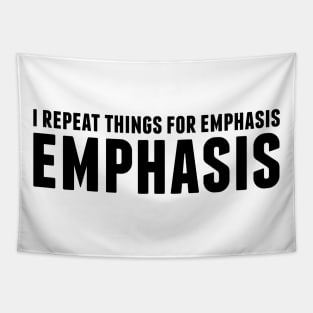 I repeat things for emphasis. Tapestry