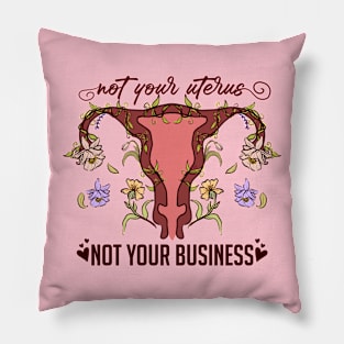 Not Your Uterus, NOT YOUR BUSINESS Pillow