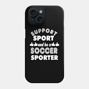 Support Sport Soccer Sporter bw Phone Case