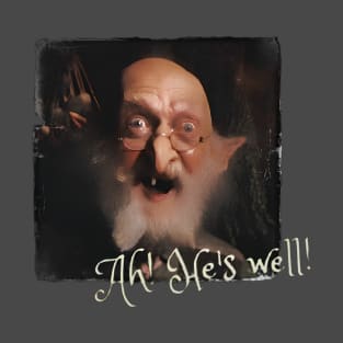 Ah! He's Well! T-Shirt